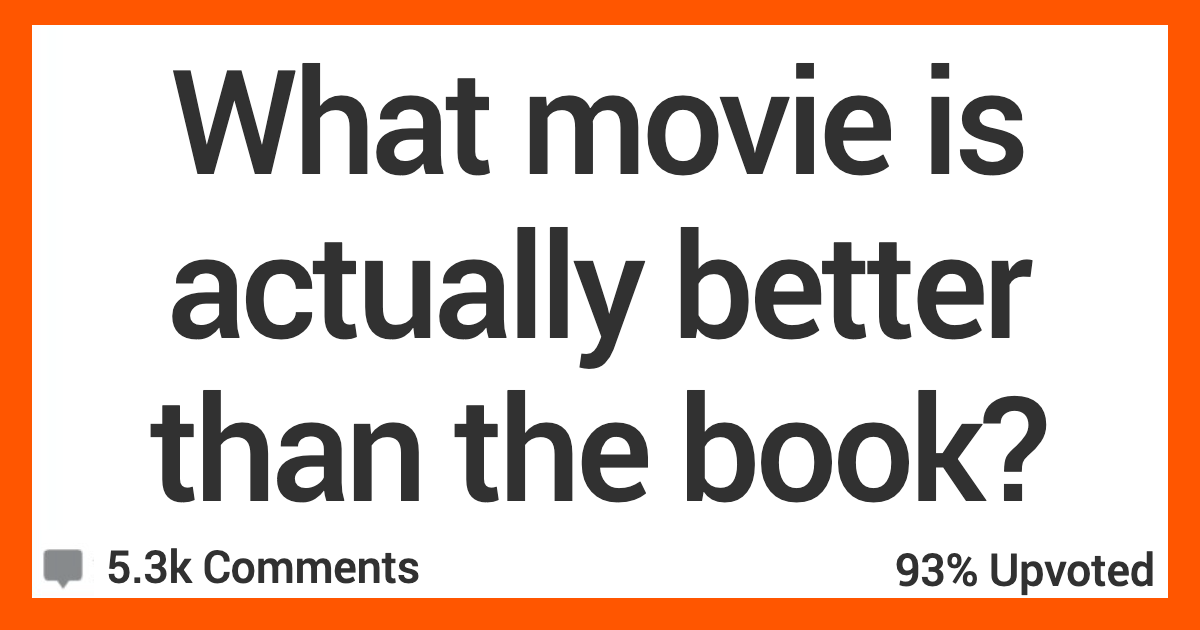 ARMovieBetterThanBook What Movie Is Actually Better Than the Book? Heres What People Said.