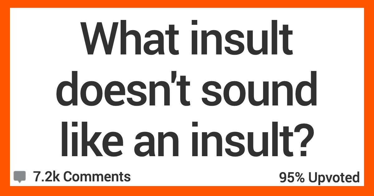 ARNotAnInsult People Share Their Favorite Insults That Dont Sound Like Insults