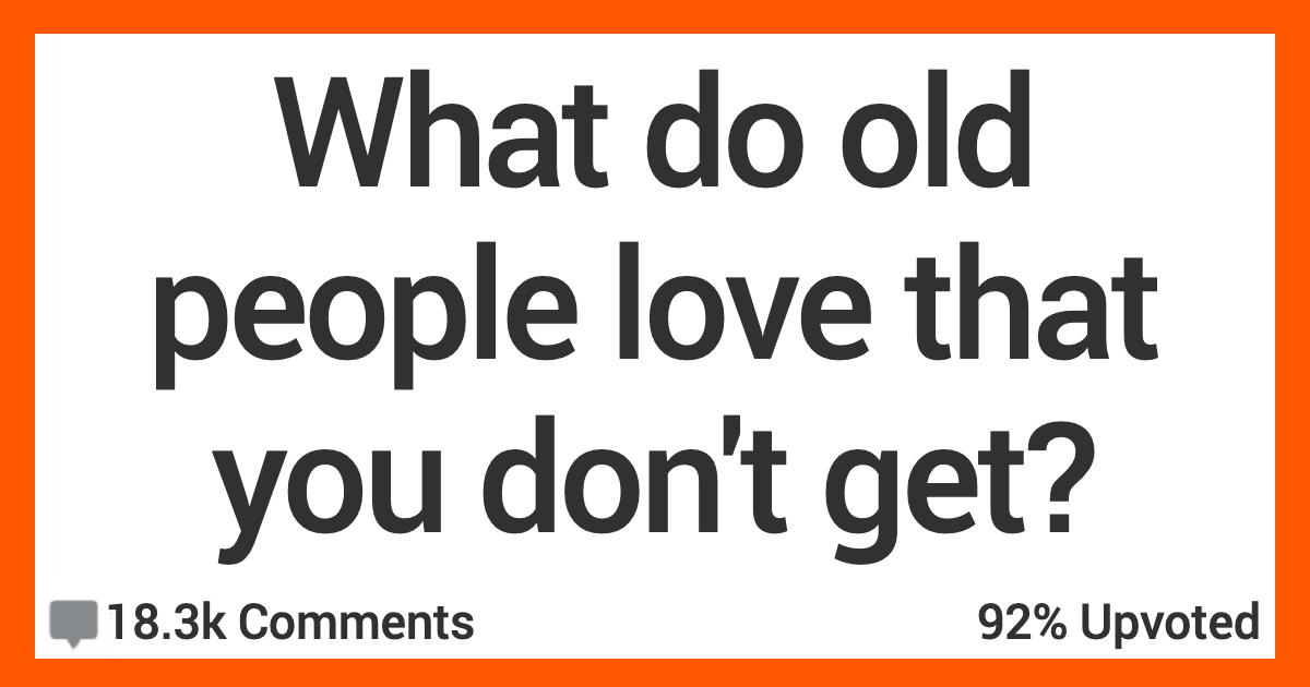 AROldPeopleLove People Talk About Things That Old Folks Love That They Just Dont Understand