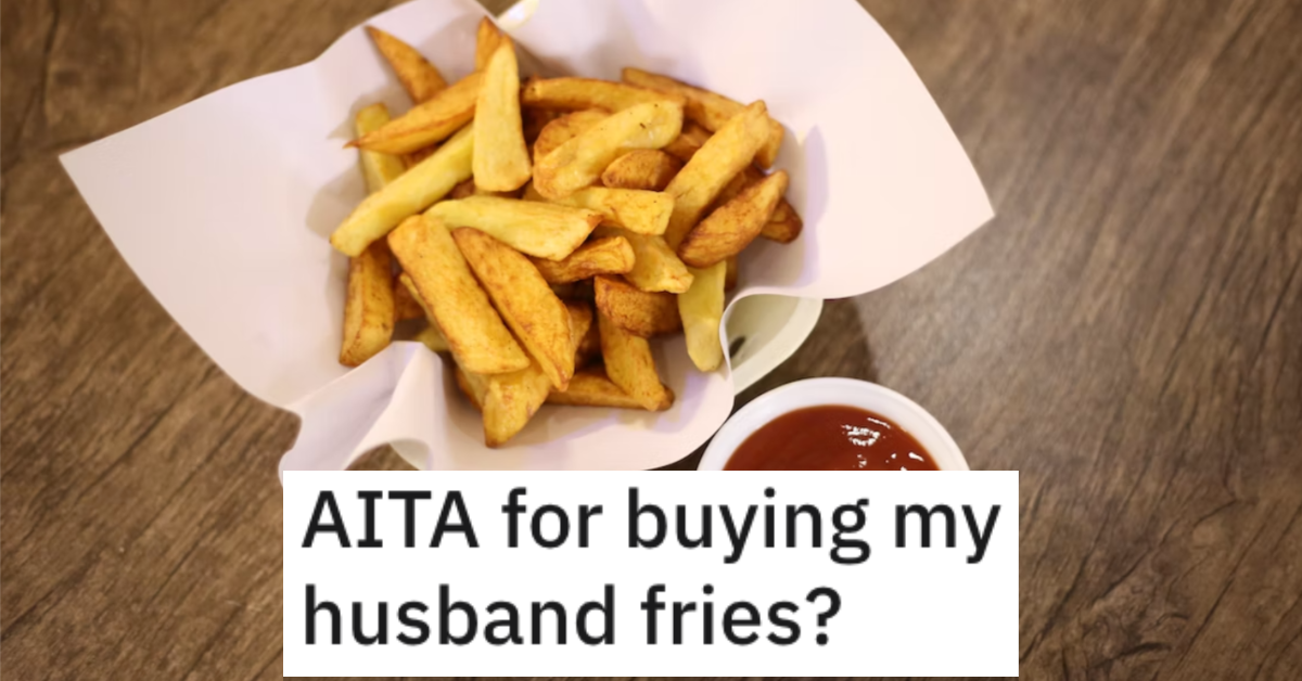 AITAHusbandFries Man Asks if Hes Wrong for Buying His Husband His Own French Fries